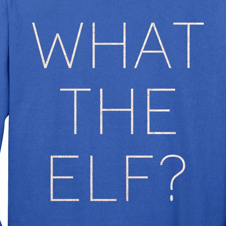 Trendy Christmas What The Elf Great Gift Long Sleeve Shirt