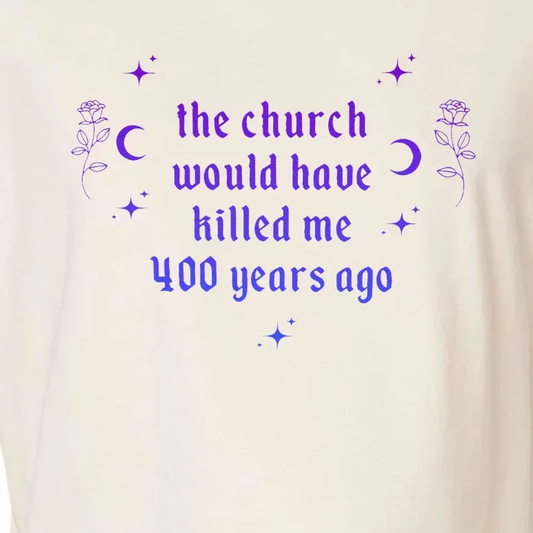 The Church Would Have Killed Me 400 Years Ago Apparel Garment-Dyed Women's Muscle Tee