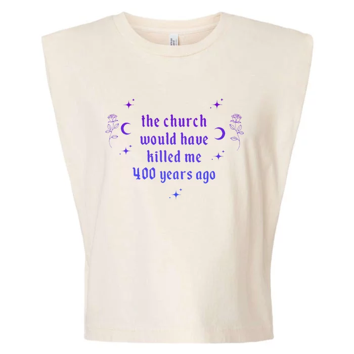 The Church Would Have Killed Me 400 Years Ago Apparel Garment-Dyed Women's Muscle Tee