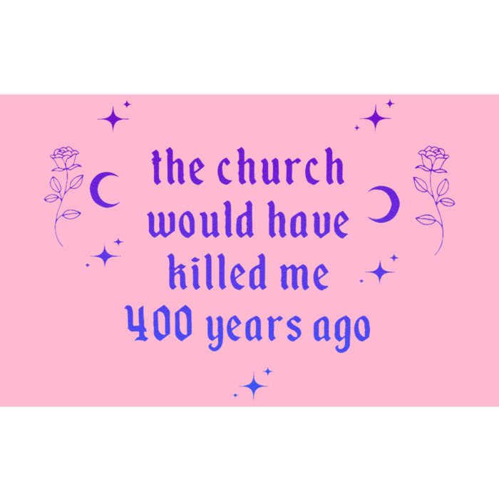 The Church Would Have Killed Me 400 Years Ago Apparel Bumper Sticker