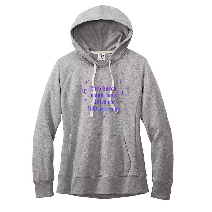 The Church Would Have Killed Me 400 Years Ago Apparel Women's Fleece Hoodie