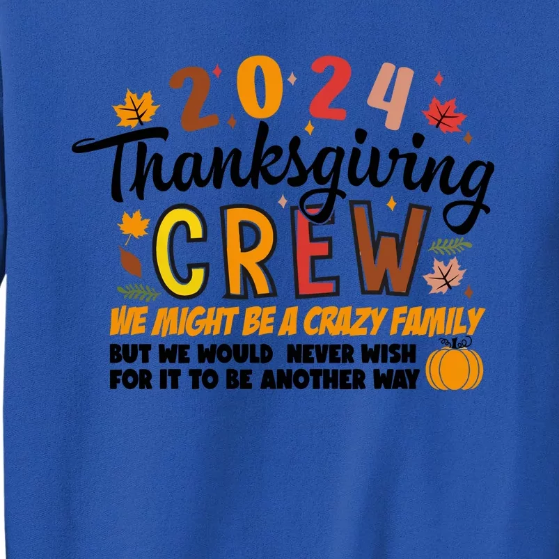 Thanksgiving Crew We Might Be A Crazy Family Tall Sweatshirt