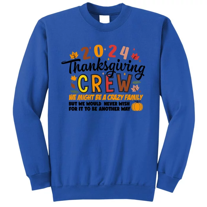 Thanksgiving Crew We Might Be A Crazy Family Tall Sweatshirt