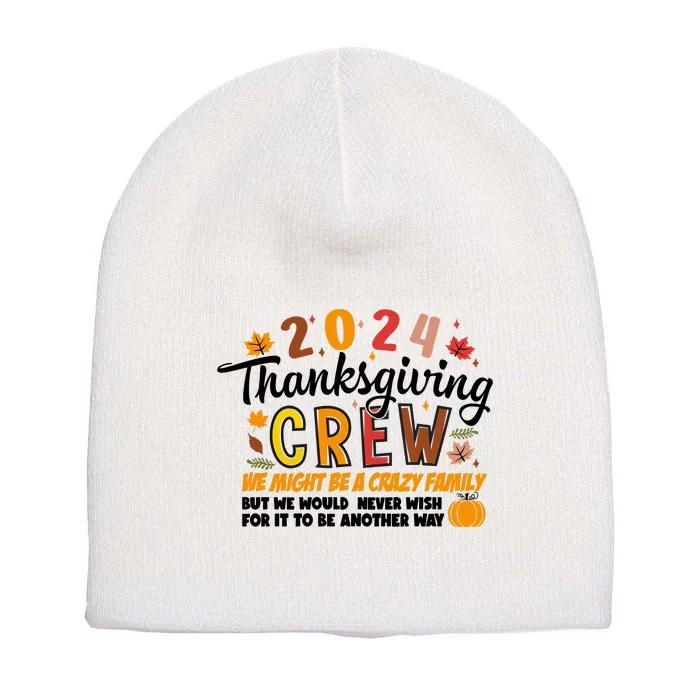 Thanksgiving Crew We Might Be A Crazy Family Short Acrylic Beanie