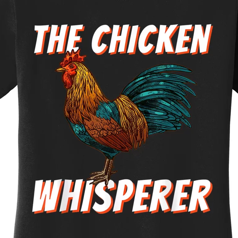 The Chicken Whisperer Funny Chicken Lover Chicken Farming Women's T-Shirt