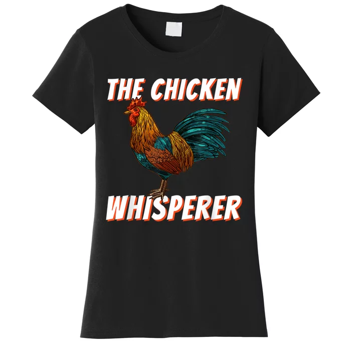 The Chicken Whisperer Funny Chicken Lover Chicken Farming Women's T-Shirt