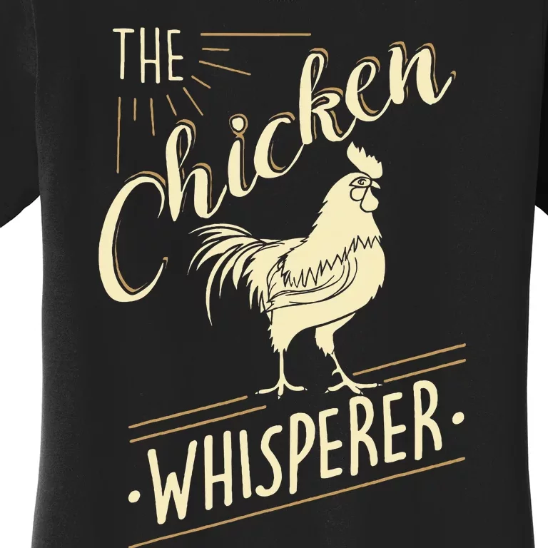 The Chicken Whisperer Funny Chicken Lover Farming Women's T-Shirt