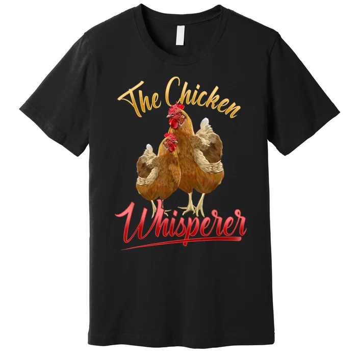 The Chicken Whisperer Funny Chicken Lover Farming Premium T-Shirt