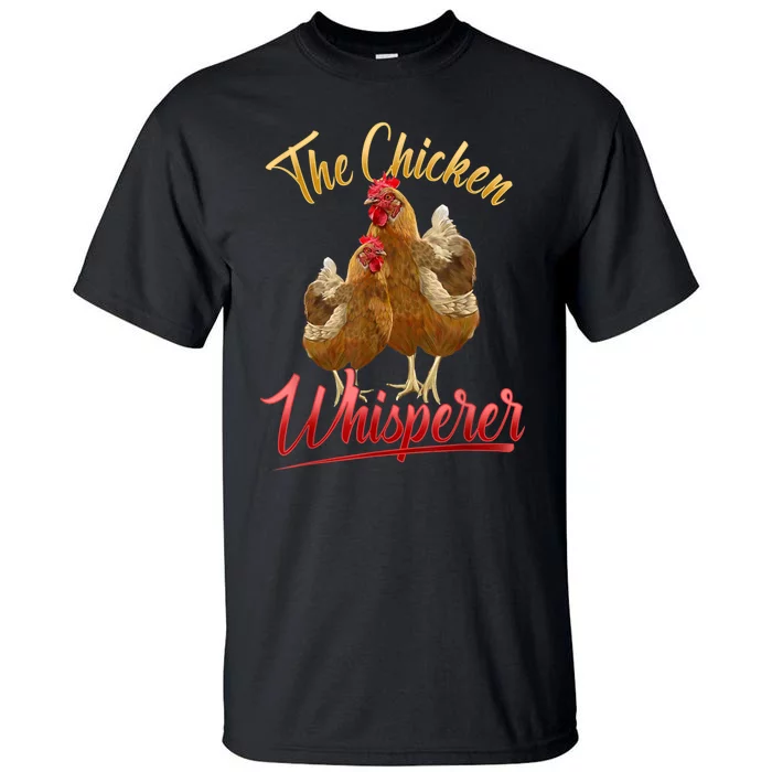 The Chicken Whisperer Funny Chicken Lover Farming Tall T-Shirt