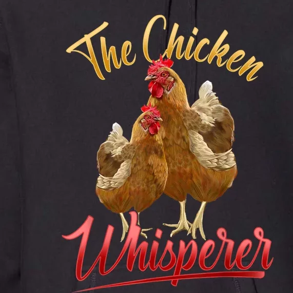 The Chicken Whisperer Funny Chicken Lover Farming Premium Hoodie