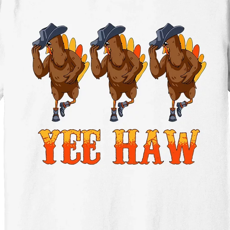 Turkey Cowboy Yeehaw Thanksgiving Day Rodeo Western Cowgirl Premium T-Shirt