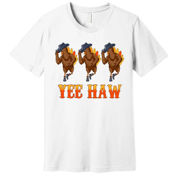 Turkey Cowboy Yeehaw Thanksgiving Day Rodeo Western Cowgirl Premium T-Shirt