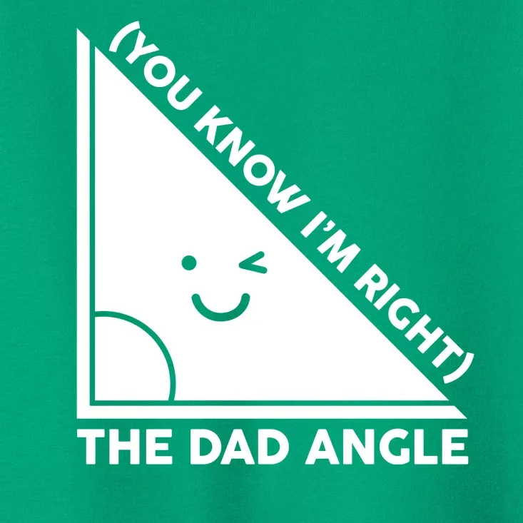 The Dad Angle You Know I'm Right Matching Family Shirts Toddler T-Shirt