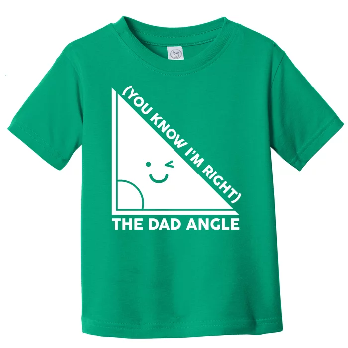 The Dad Angle You Know I'm Right Matching Family Shirts Toddler T-Shirt