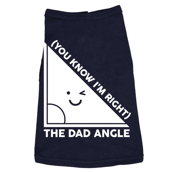 The Dad Angle You Know I'm Right Matching Family Shirts Doggie Tank