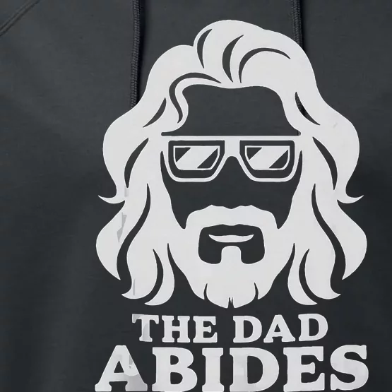 The Dad Abides Fathers Day And Daddy Birthday Performance Fleece Hoodie