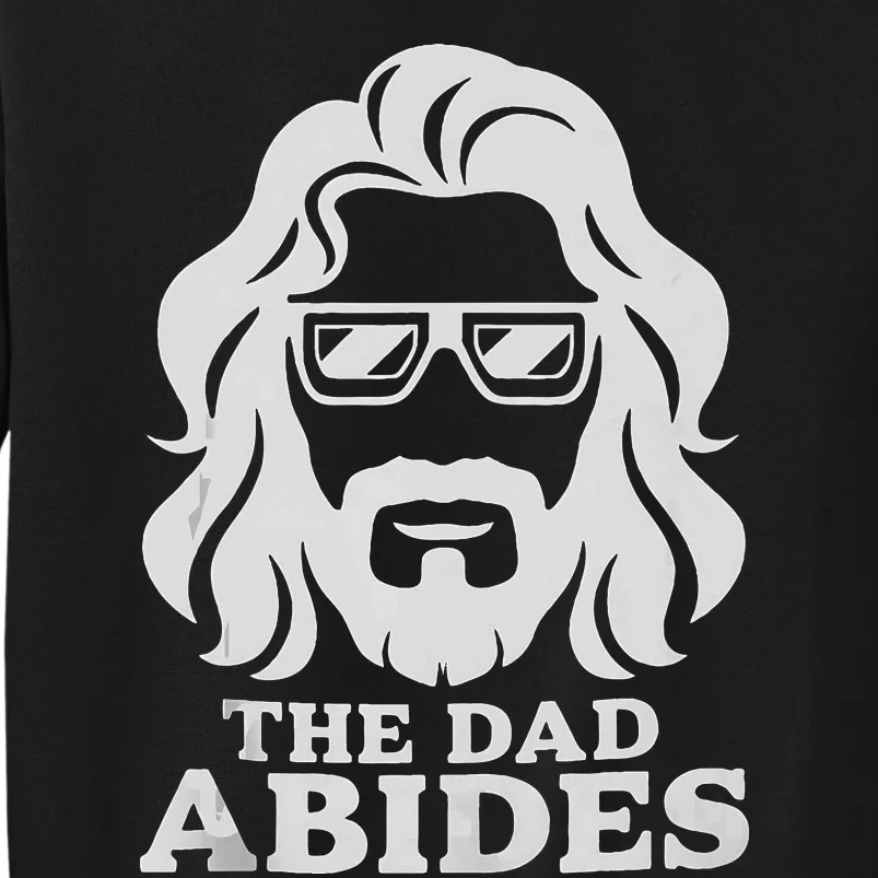 The Dad Abides Fathers Day And Daddy Birthday Tall Sweatshirt