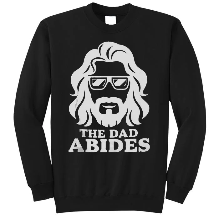 The Dad Abides Fathers Day And Daddy Birthday Tall Sweatshirt