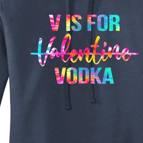 Tie Dye Anti Valentine's Day Ing Vodka V Is For Vodka Cute Gift Women's Pullover Hoodie