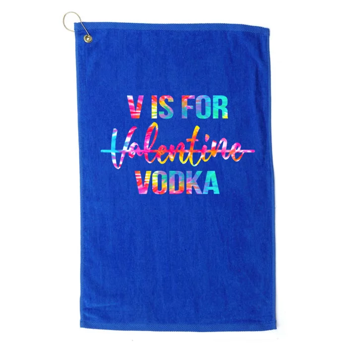 Tie Dye Anti Valentine's Day Ing Vodka V Is For Vodka Cute Gift Platinum Collection Golf Towel