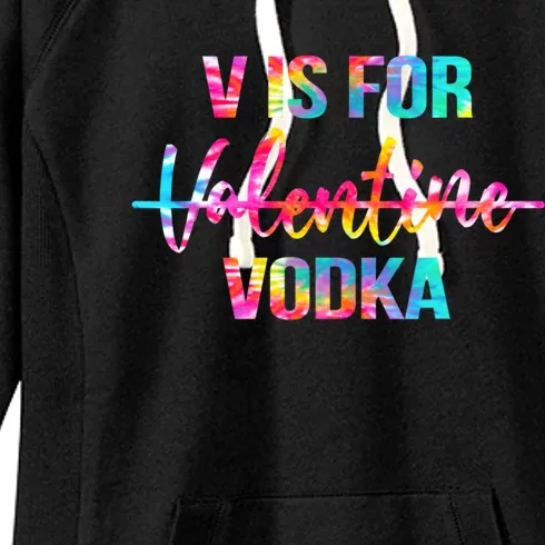 Tie Dye Anti Valentine's Day Ing Vodka V Is For Vodka Cool Gift Women's Fleece Hoodie