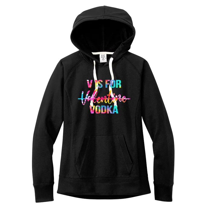 Tie Dye Anti Valentine's Day Ing Vodka V Is For Vodka Cool Gift Women's Fleece Hoodie