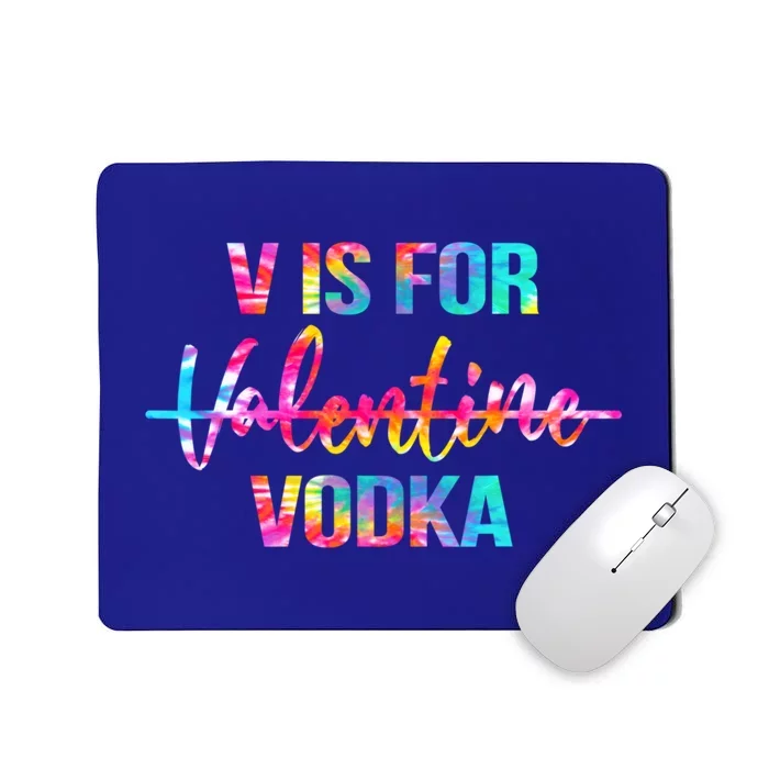 Tie Dye Anti Valentine's Day Ing Vodka V Is For Vodka Cool Gift Mousepad