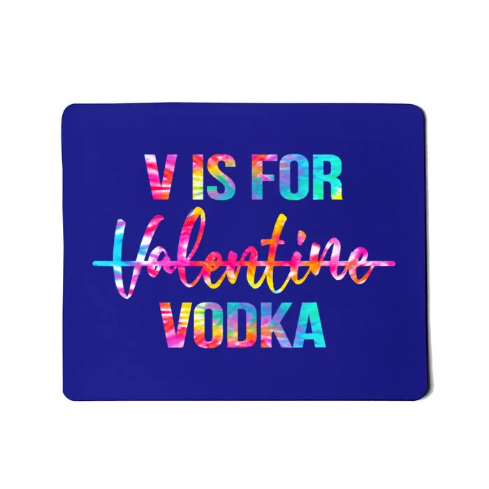 Tie Dye Anti Valentine's Day Ing Vodka V Is For Vodka Cool Gift Mousepad