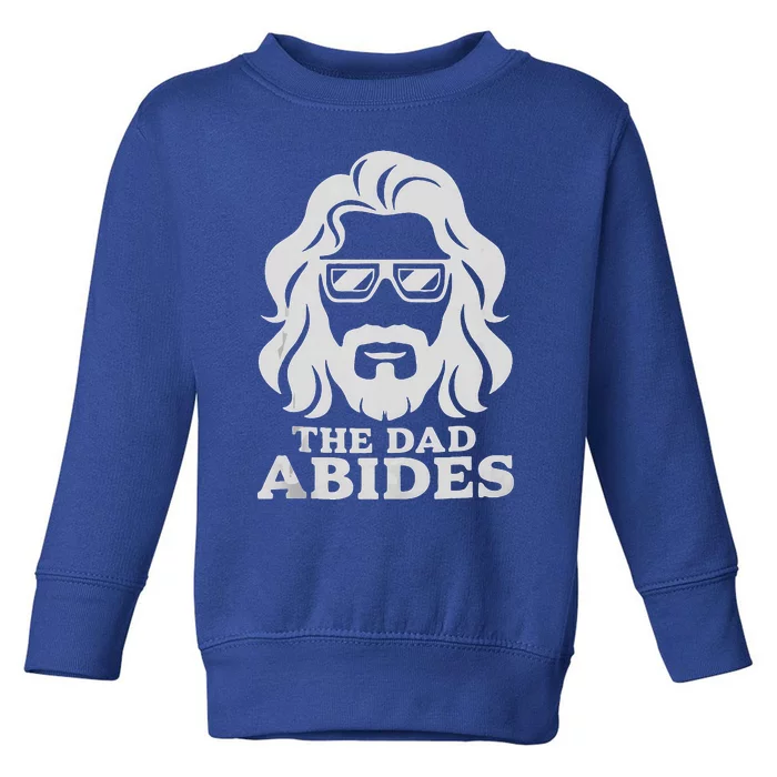 The Dad Abides Fathers Day And Daddy Birthday Toddler Sweatshirt