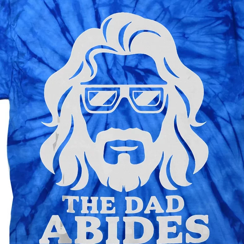 The Dad Abides Fathers Day And Daddy Birthday Tie-Dye T-Shirt