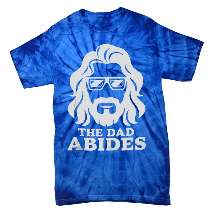 The Dad Abides Fathers Day And Daddy Birthday Tie-Dye T-Shirt