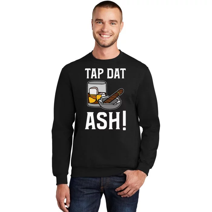 Tap Dat Ash! Cigars Tall Sweatshirt