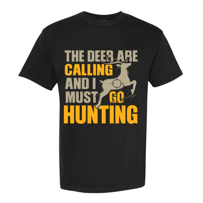 The Deer Are Calling So I Must Go Hunting Garment-Dyed Heavyweight T-Shirt