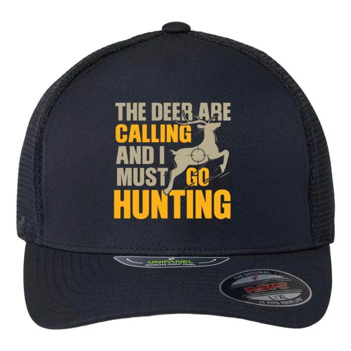 The Deer Are Calling So I Must Go Hunting Flexfit Unipanel Trucker Cap