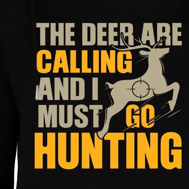 The Deer Are Calling So I Must Go Hunting Womens Funnel Neck Pullover Hood