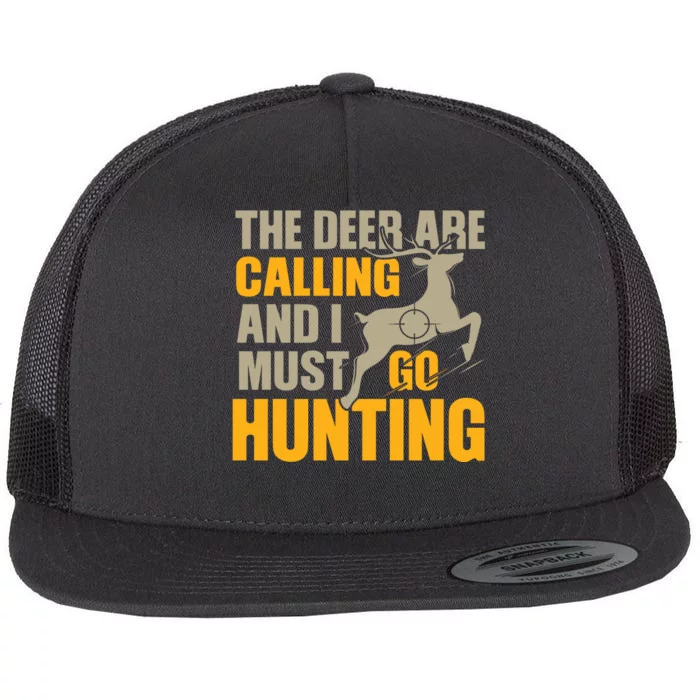 The Deer Are Calling So I Must Go Hunting Flat Bill Trucker Hat