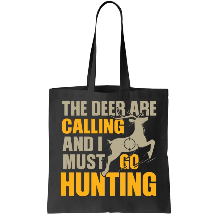 The Deer Are Calling So I Must Go Hunting Tote Bag