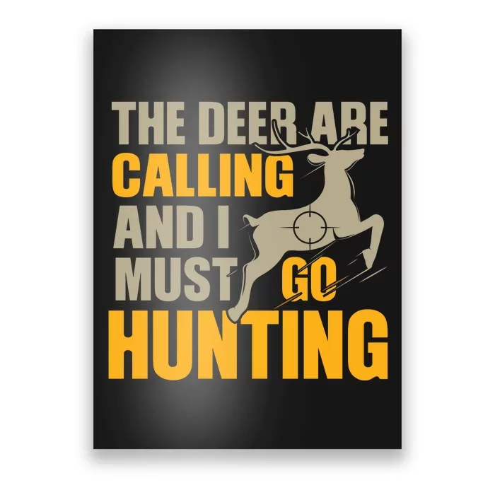 The Deer Are Calling So I Must Go Hunting Poster