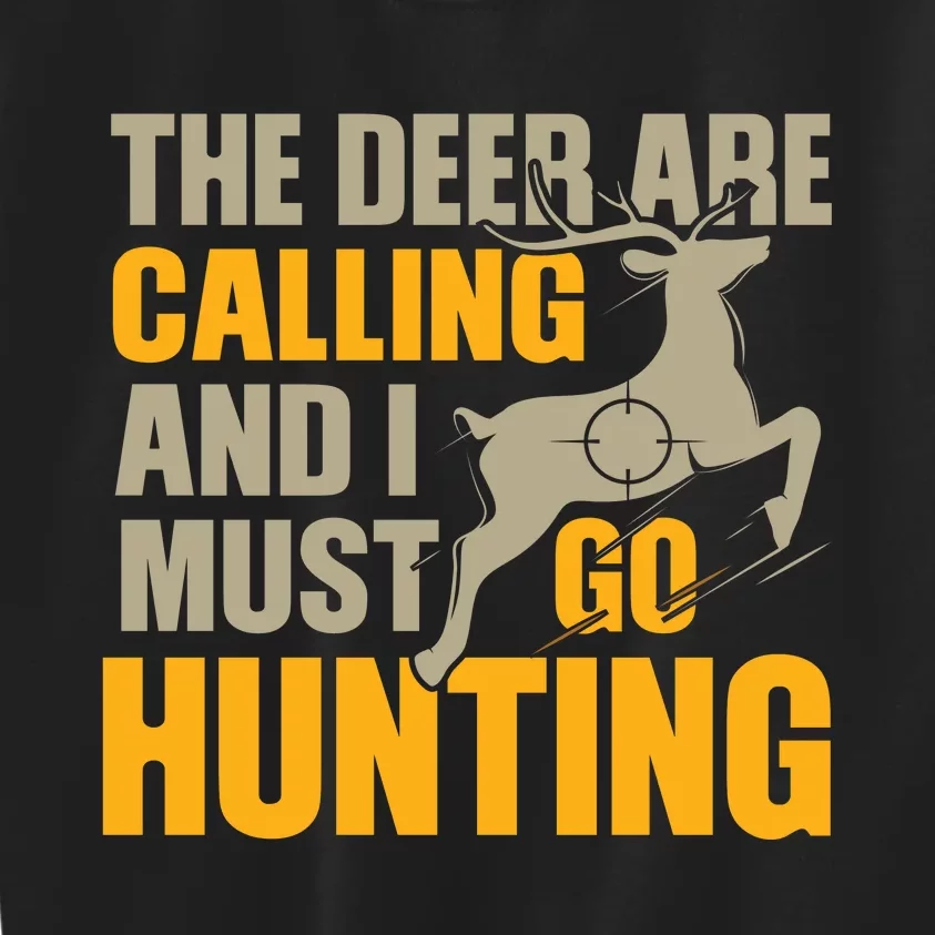 The Deer Are Calling So I Must Go Hunting Kids Sweatshirt