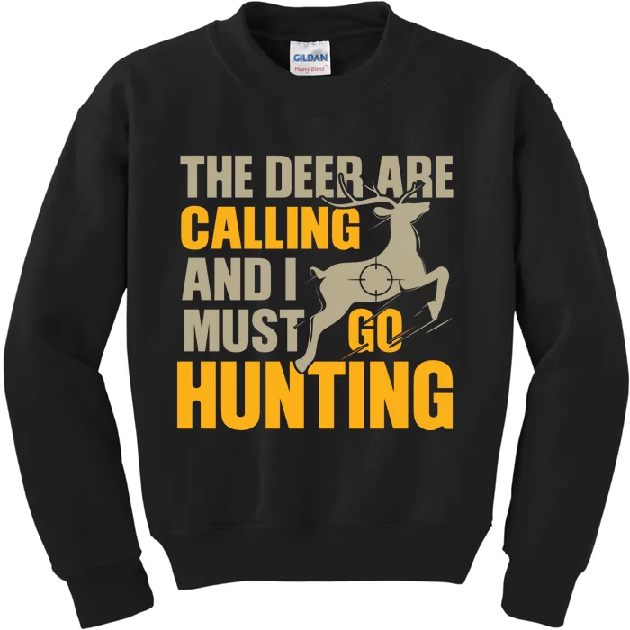 The Deer Are Calling So I Must Go Hunting Kids Sweatshirt