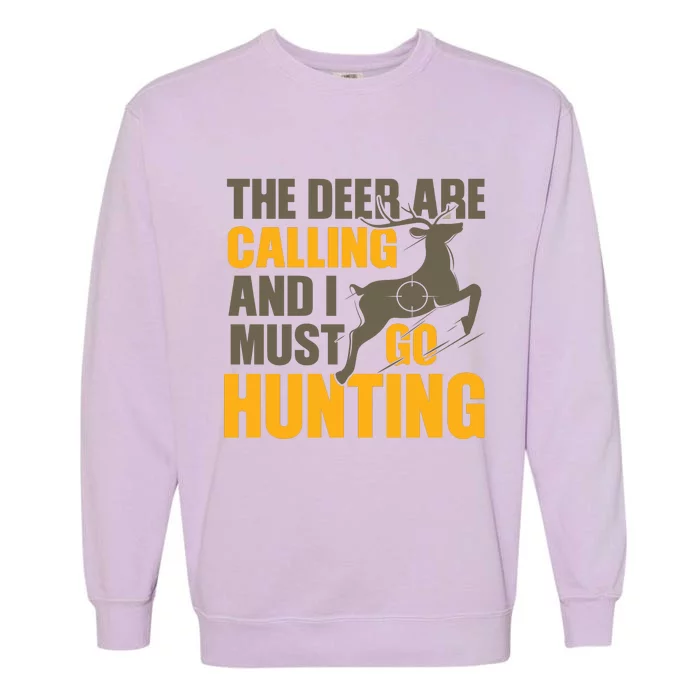 The Deer Are Calling So I Must Go Hunting Garment-Dyed Sweatshirt