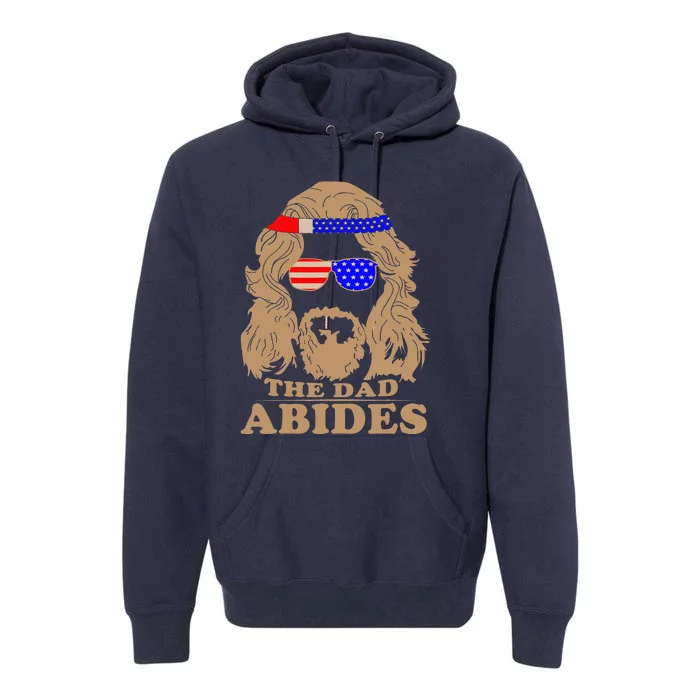 The Dad Abides Best For Fathers Day Premium Hoodie