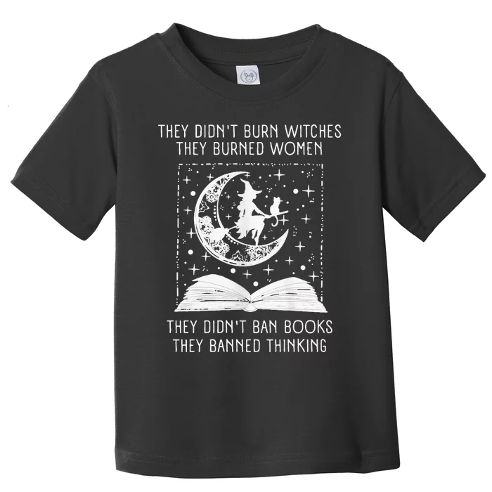 They Didn't Burn Witches They Burned Ban Book Toddler T-Shirt