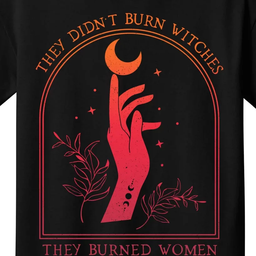 They DidnT Burn Witches They Burned Women Witchy Feminist Kids T-Shirt