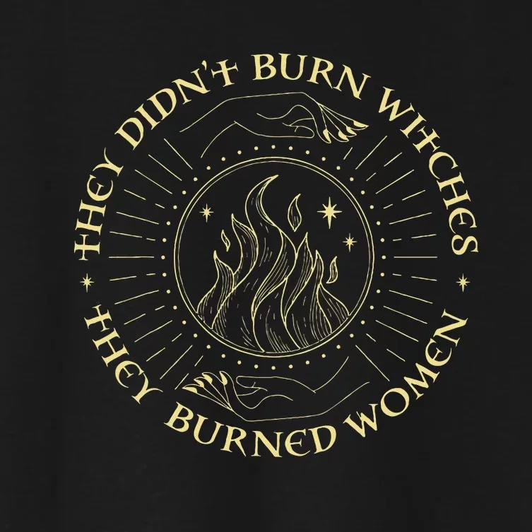 They DidnT Burn Witches They Burned Women Halloween Women's Crop Top Tee