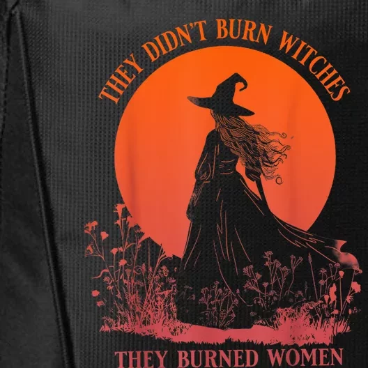 They DidnT Burn Witches They Burned Women Witchy Feminist City Backpack