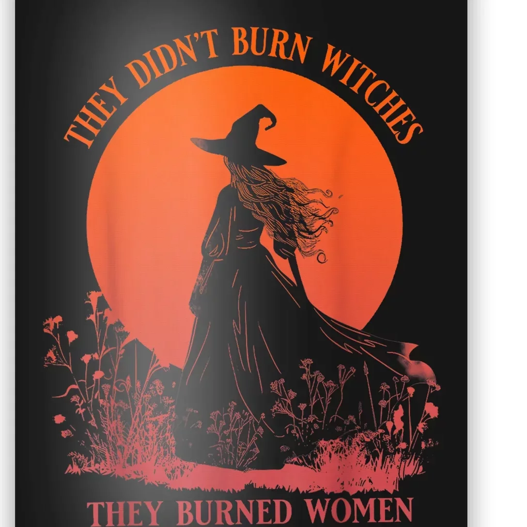 They DidnT Burn Witches They Burned Women Witchy Feminist Poster