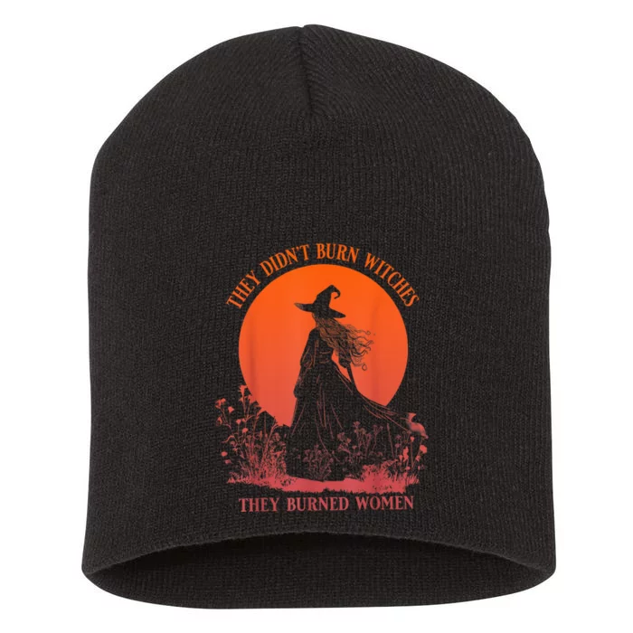 They DidnT Burn Witches They Burned Women Witchy Feminist Short Acrylic Beanie