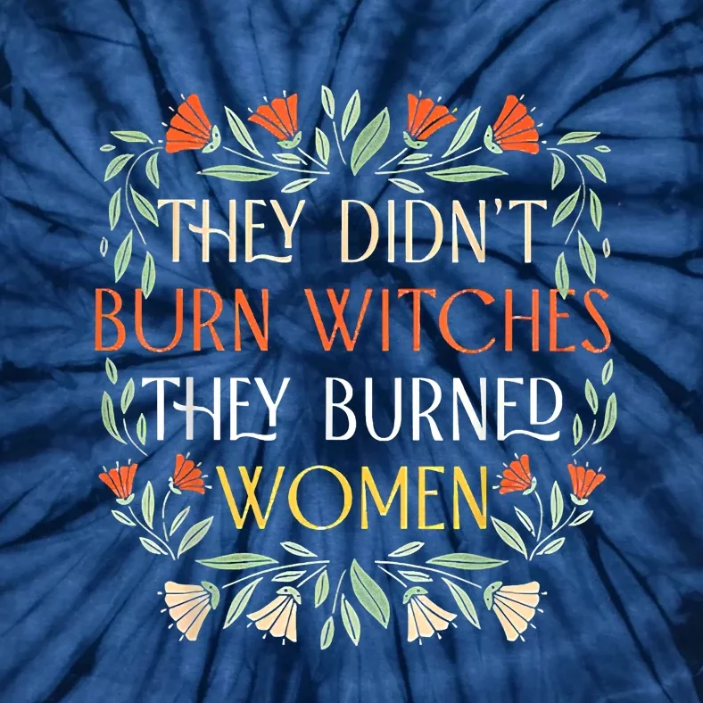 They Didnt Burn Witches They Burned Women Feminist Witch Tie-Dye T-Shirt