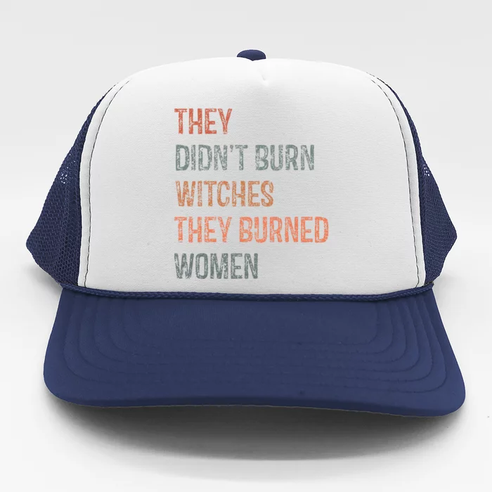 They DidnT Burn Witches They Burned Women Witchy Feminist Trucker Hat